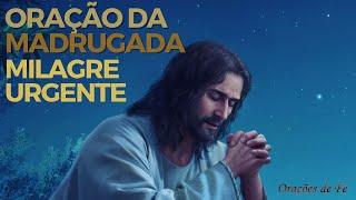 Oração da Madrugada – Milagre urgente