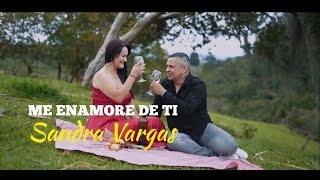 ME ENAMORE DE TI- SANDRA VARGAS  (Video Oficial) 4K