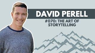 The Art of Storytelling with David Perell | The Danny Miranda Podcast #070