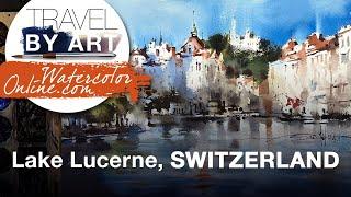 #254 Travel By Art, Ep. 110: Lake Lucerne, Switzerland (Watercolor Cityscape Demo)