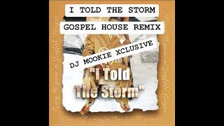 I TOLD THE STORM (GOSPEL HOUSE REMIX)