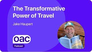 The Organized Adventure Show - Episode 10 - The Transformative Power of Travel with Jake Haupert