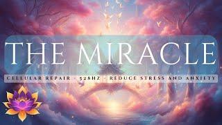 The Miracle: Reduce Stress and Anxiety, The Power of 528 Hz, Enhance Creativity, Healing, Repair