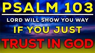 Psalm 103 - Trust in the Lord and His Love will Lead You For Ever (KJV)