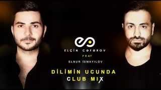 Elçin Cəfərov ft. Elnur Ismayılov — Dilimin Ucunda (Club Mix)