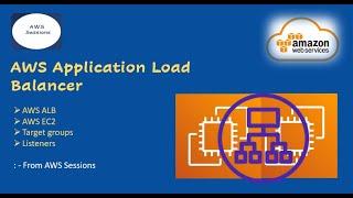 AWS ALB| Application Load Balancer | Target Groups  | Listeners | AWS Sessions | Demo