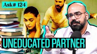 Uneducated Life Partner | Ask Ganjiswag #124