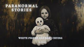 20 Haunting Paranormal Tales - White figure and baby crying