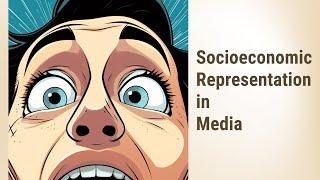 Socioeconomic Representation in Media: Beyond the Glitz and Glamour