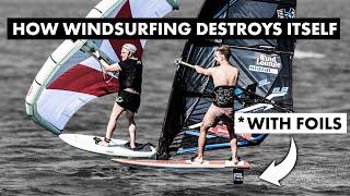 How Foiling Destroys Windsurfing!