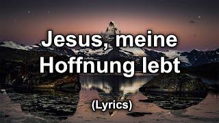 Jesus, meine Hoffnung, lebt - Text/Lyrics