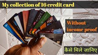 Collection of my all credit card || Collection of my 16 credit card || All without income proof