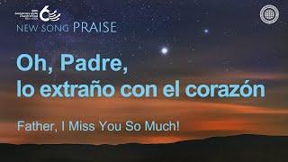 [Cántico nuevo | PRAISE] Oh, Padre, lo extraño con el corazón | IDDSMM