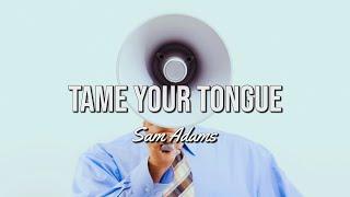 Sam Adams - Tame Your Tongue!