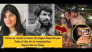 How Engin Akyürek's love for Tuba was revealed on his birthday.'That day in Paris.