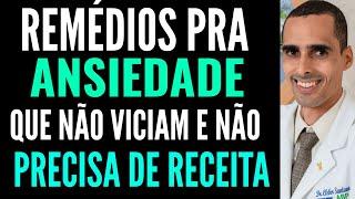 4 remédios para ANSIEDADE QUE NÃO VICIAM E não precisa DE RECEITA