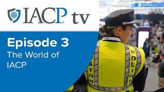 IACP TV Episode 3: The World of IACP