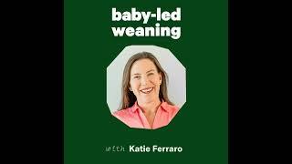 Welcome to the Baby-Led Weaning with Katie Ferraro Podcast