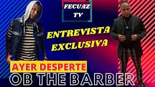 O.B THE BARBER - AYER DESPERTE - NUEVO TEMA MUSICAL (ENTREVISTA EXCLUSIVA)  @FecuazTV