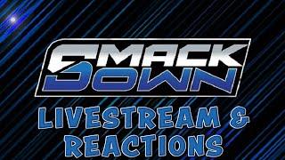 SMACKDOWN (LIVESTREAM AND REACTIONS)