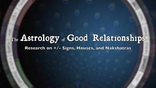 The Astrology of Good Relationships - Positive and Negative Signs, Houses, and Nakshatras