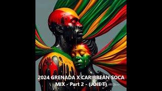 2024 GRENADA X CARIBBEAN SOCA MIX. JOIE. T - Part 2.