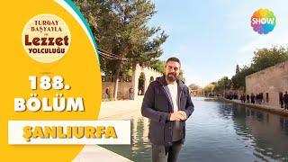 Turgay Başyayla ile Lezzet Yolculuğu 188. Bölüm | Şanlıurfa