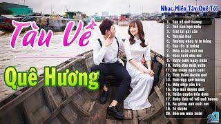 Tàu Về Quê Hương, Thề Non Hẹn Biển - LK Nhạc Dân Ca Đồng Quê Bất Hủ - LK Nhạc miền Tây Quê Tôi