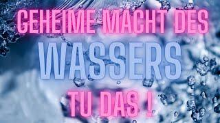 [GEHEIME] Macht des Wassers - TU DAS! •  [Nutze das UNGLAUBLICHE Potential für Dich]