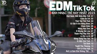 EDM TikTok Hay Nhất 2025BXH Nhạc Trẻ Remix Cực CháyTop 15 Bản EDM Triệu View Hay Hơn Bản Gốc