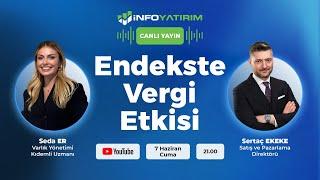 Endekste Vergi Etkisi | Sertaç Ekeke Yorumluyor | İnfo Yatırım