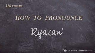 How to Pronounce Ryazan' (Real Life Examples!)