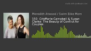 150: CrisMarie Campbell & Susan Clarke: The Beauty of Conflict for Couples