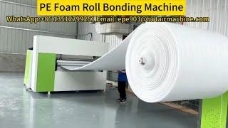 PE Foam Roll Bonding Machine | EPE Foam Roll Laminating Machine | EPE Foam Sheet Thickening Machine