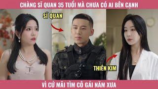 Chàng Sĩ Quan 35 Tuổi Mà Chưa Có Ai Bên Cạnh Vì Cứ Mãi Tìm Cô Gái Năm Xưa