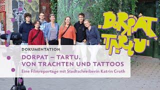 Dorpat – Tartu: Von Trachten und Tattoos. Eine Filmreportage mit Katrin Groth