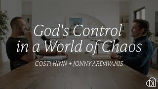 God's Control in a World of Chaos | Costi Hinn + Jonny Ardavanis