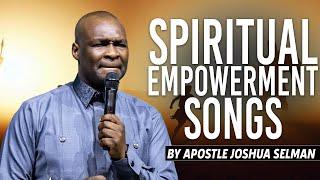 Spiritual Empowerment Songs | Apostle Joshua Selman