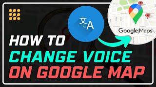 How to Change Your Voice on Google Maps: Step-by-Step Guide!