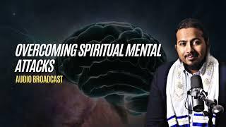 Overcoming Spiritual Mental attacks, Powerful Message and Prayers