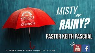 Divine Worship Service- "Misty or Rainy?" Pastor Keith Paschal
