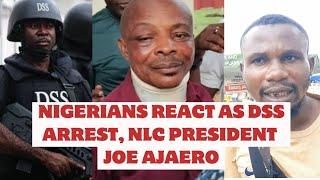 NIGERIANS REACT AS DSS ARRESTS NLC PRESIDENT, JOE AJAERO ON FLIGHT TO UK