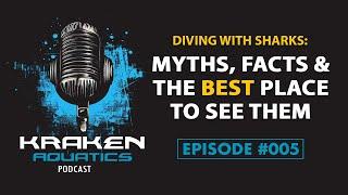 Kraken Aquatics Podcast #005 -  Diving with Sharks: Myths, Facts, and the Best Places to See Them