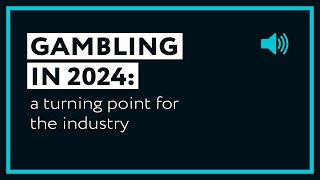 Gambling in 2024: A Turning Point For The Industry