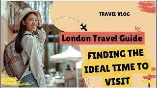 London Travel Guide: Finding the Ideal Time to Visit