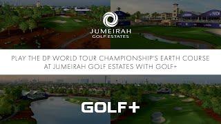 Play the DP World Tour Championship's Earth Course At Jumeirah Golf Estates with GOLF+