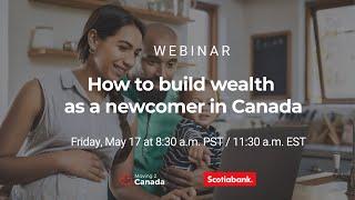 May 17th Webinar - How to build wealth as a newcomer in Canada