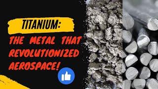 The Incredible Journey of Titanium: From Discovery to Aerospace Revolution!