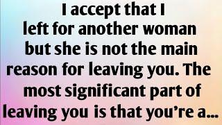 I ACCEPT THAT I LEFT FOR ANOTHER WOMAN BUT SHE IS NOT THE MAIN REASON FOR...