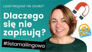 Lead magnet nie działa? Czyli dlaczego ludzie nie zapisują się na Twoją listę?